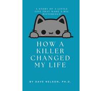 How A Killer Changed My Life: A Story Of A Little Life That Made A Big Difference