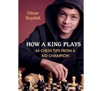 How a King Plays: 64 Chess Tips from a Kid Champion