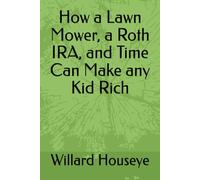 How a Lawn Mower, a Roth IRA, and Time Can Make any Kid Rich