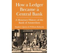 How a Ledger Became a Central Bank : A Monetary History of the Bank of Amsterdam