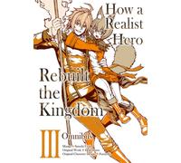 How a Realist Hero Rebuilt the Kingdom (Manga): Omnibus 3
