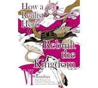 How a Realist Hero Rebuilt the Kingdom (Manga): Omnibus 6