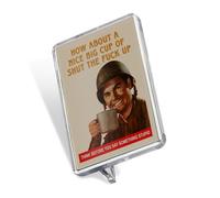 How About A Nice Cup of Shut The Fuck Up, Sentimental Keepsake Memories Fridge Magnet.