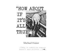 'How About if it's All True!'