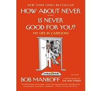 How About Never--Is Never Good for You?: My Life in Cartoons