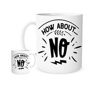 How About NO Mug - Funny Sarcastic Quote Coffee Cup for Work, Home & Office - Bold Typography Design - for Coworkers, Friends & Anyone with Attitude