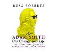 How Adam Smith Can Change Your Life: An Unexpected Guide to Human Nature and Happiness