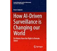 How AI-Driven Surveillance is Changing our World: Do Robots Have the Right to Remain Silent (Security Informatics and Law Enforcement)