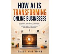 How AI Is Transforming Online Businesses: E-commerce, online services, subscriptions, digital products, personalization, advertising, customer support, fraud prevention, and conversion optimization