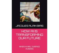 HOW AI IS TRANSFORMING OUR FUTURE: WHEN AI WILL SURPASS HUMANS