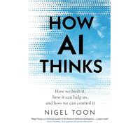 How AI Thinks: How we built it, how it can help us, and how we can control it – Penguin Books