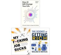 How AI Will Change Your Life By Patrick Dixon, My F*cking Job Sucks By Chartwell Books & The Science of Getting Rich By Wallace D Wattles 3 Books Collection Set