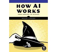 How Ai Works : From Sorcery to Science