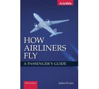How Airliners Fly : A Passenger's Guide - Third Edition
