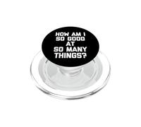 How Am I So Good At So Many Things? - Funny Saying Novelty PopSockets PopGrip for MagSafe