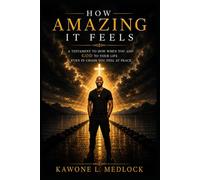 How Amazing It Feels: A Testimony of faith, surrender, and finding peace through God in the middle of life's storms.