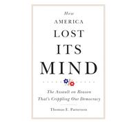How America Lost Its Mind: The Assault on Reason That's Crippling Our Democracy: 15 (The Julian J. Rothbaum Distinguished Lecture Series)