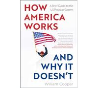 How America Works . . . and Why It Doesn’t: A Brief Guide to the US Political System