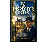 How AN INSPECTOR CALLS: The Complete GCSE/IGCSE Study Guide/Literary guide/Student Workbook/teacher’s notes on Themes, Quotes, Characters, Essays, ... Exam Skills. IB, High school (Student Guides)
