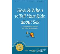 How and When to Tell Your Kids about Sex: A Lifelong Approach to Shaping Your Child's Sexual Character (God's Design for Sex)