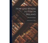 How and Where to Fish in Ireland: A Hand-guide for Anglers