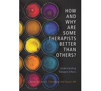 How and Why Are Some Therapists Better Than Others? : Understanding Therapist Effects