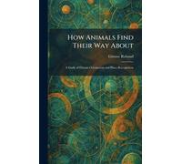 How Animals Find Their Way About: A Study of Distant Orientation and Place-Recognition