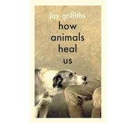 How Animals Heal Us: The perfect book for the animal lover in your life