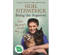 How Animals Saved My Life: Being the Supervet