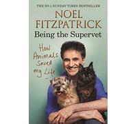 How Animals Saved My Life: Being the Supervet