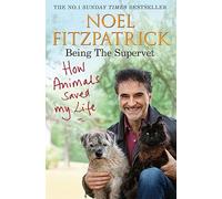 How Animals Saved My Life: Being the Supervet: The perfect gift for animal lovers (Noel Fitzpatrick The Supervet)