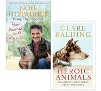 How Animals Saved My Life By Noel Fitzpatrick & Heroic Animals By Clare Balding 2 Books Collection Set