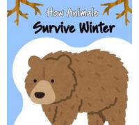 How Animals Survive Winter: Exploring Winter Survival in the Animal Kingdom | An Educational Picture Book for Kids