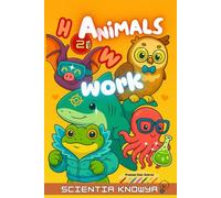How Animals Work: Fun Science Facts & Answers for Curious Kids, Smart Teens & Animal-Loving Children - How Animals Build, Think, Talk, Feel & Even ... World Works - The Curious Minds Collection)