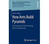 How Ants Build Pyramids: The Concept of Task/Technology Fit in Crowdsourcing (Markt- und Unternehmensentwicklung Markets and Organisations)