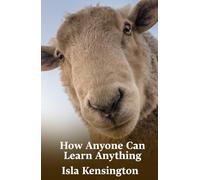 How Anyone Can Learn Anything: Proven Methods To Learn More In Less Time