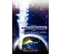 How Arcturians Are Healing Planet Earth( One Soul or Millions at a Time)[HOW ARCTURIANS ARE HEALING PLA][Paperback]