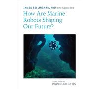 How Are Marine Robots Shaping Our Future? (Johns Hopkins Wavelengths)