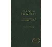 How Are the Mighty Fallen?: A Dialogical Study of King Saul in 1 Samuel: No.365 (The Library of Hebrew Bible/Old Testament Studies)