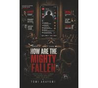 How Are The Mighty Fallen: For Leaders Who Don't Want to be Next