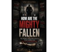 HOW ARE THE MIGHTY FALLEN: The Hidden Traps That Destroy Great Leaders and How to Avoid Being Next
