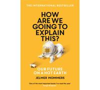 How Are We Going to Explain This? : Our Future on a Hot Earth