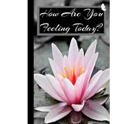How Are You Feeling Today? Journal - How Are You Feeling and Why
