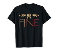 How Are You I'm Fine Motivational Quote T-Shirt