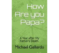How Are you Papa?: A Year after My Father's Death.