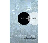 How Art Can Be Thought: A Handbook for Change