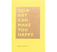 How Art Can Make You Happy: (The How Series)