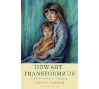 How Art Transforms Us : A Philosophical Inquiry