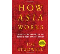 How Asia Works: Success and Failure in the World's Most Dynamic Region