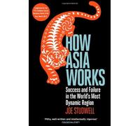How Asia Works: Success and Failure in the World's Most Dynamic Region by Studwell, Joe (January 2, 2014) Paperback